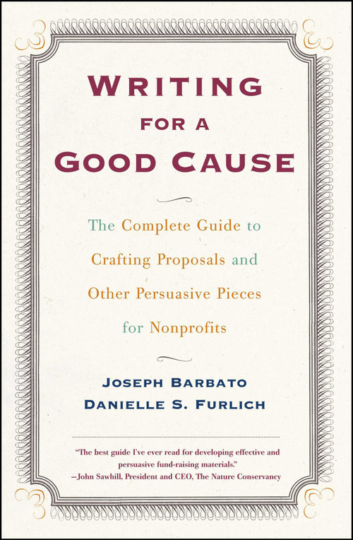 Writing For A Good Cause (The Complete Guide to Crafting Proposals and Other Persuasive Pieces for Nonprofits) by Joseph Barbato, Danielle Furlich, 9780684857404