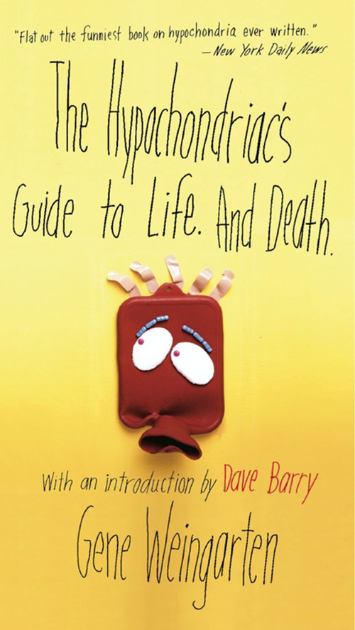 The Hypochondriac's Guide to Life. And Death. by Gene Weingarten, Dave Barry, 9780684856483
