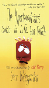 The Hypochondriac's Guide to Life. And Death. by Gene Weingarten, Dave Barry, 9780684856483