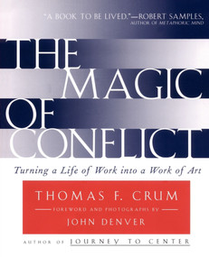 The Magic of Conflict (Turning a Life of Work into a Work of Art) by Thomas Crum, 9780684854489