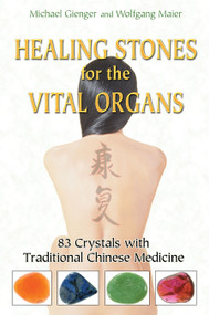 Healing Stones for the Vital Organs (83 Crystals with Traditional Chinese Medicine) by Michael Gienger, Wolfgang Maier, 9781594772757