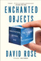Enchanted Objects (Innovation, Design, and the Future of Technology) by David Rose, 9781476725642