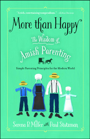 More than Happy (The Wisdom of Amish Parenting) by Serena B. Miller, Paul Stutzman, 9781501143601