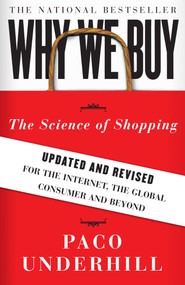 Why We Buy (The Science of Shopping--Updated and Revised for the Internet, the Global Consumer, and Beyond) by Paco Underhill, 9781416595243