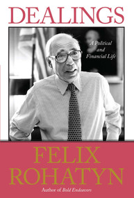Dealings (A Political and Financial Life) by Felix G. Rohatyn, 9781439181973
