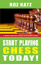 Start Playing Chess Today! by Rosalyn Katz, 9781580422864
