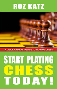Start Playing Chess Today! by Rosalyn Katz, 9781580422864
