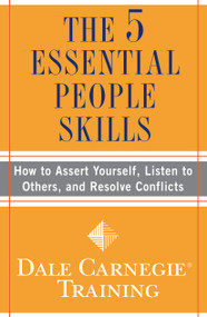The 5 Essential People Skills (How to Assert Yourself, Listen to Others, and Resolve Conflicts) by Dale Carnegie Training, 9781416595489