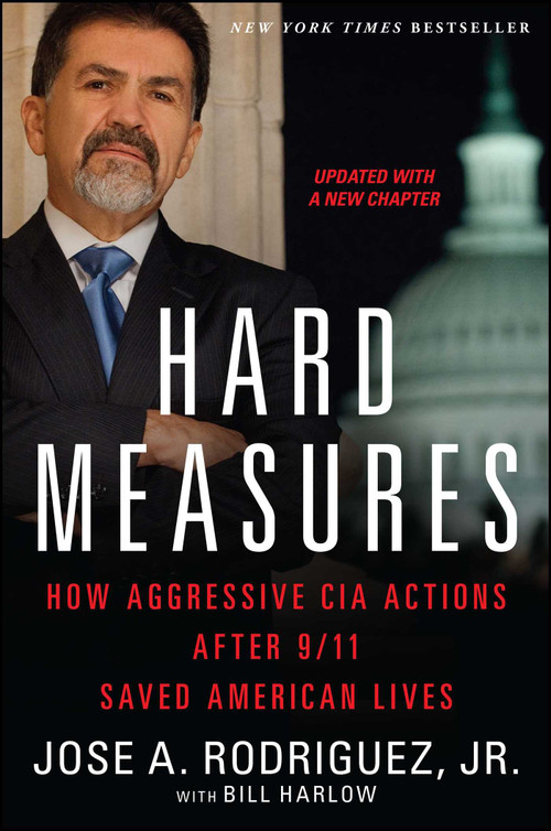 Hard Measures (How Aggressive CIA Actions After 9/11 Saved American Lives) by Jose A. Rodriguez, Bill Harlow, 9781451663488