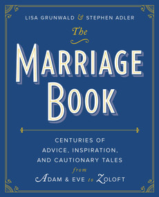 The Marriage Book (Centuries of Advice, Inspiration, and Cautionary Tales from Adam and Eve to Zoloft) by Lisa Grunwald, Stephen Adler, 9781439169650