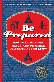 Be Prepared (How to light a wet match and 199 other useful things to know) by The Scout Association, 9781471102486