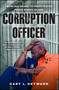 Corruption Officer (From Jail Guard to Perpetrator Inside Rikers Island) by Gary L. Heyward, 9781476794327