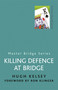 Killing Defence at Bridge by Hugh Kelsey, 9780304357772