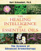 The Healing Intelligence of Essential Oils (The Science of Advanced Aromatherapy) by Kurt Schnaubelt, 9781594774256