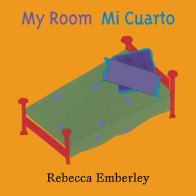 My Room/Mi Cuarto (Bilingual Edition) by Rebecca Emberley, 9780316000529