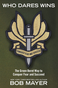 Who Dares Wins (The Green Beret Way to Conquer Fear and Succeed) by Bob Mayer, 9781416593089