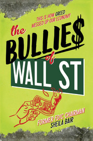 The Bullies of Wall Street (This Is How Greed Messed Up Our Economy) by Sheila Bair, 9781481400855