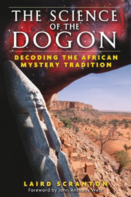 The Science of the Dogon (Decoding the African Mystery Tradition) by Laird Scranton, John Anthony West, 9781594771330