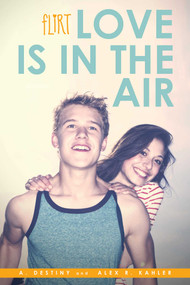 Love Is in the Air by A. Destiny, Alex R. Kahler, 9781481423762