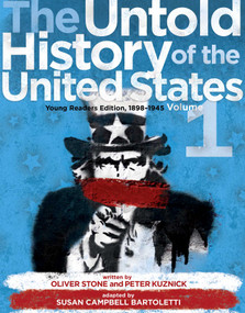 The Untold History of the United States, Volume 1 (Young Readers Edition, 1898-1945) by Oliver Stone, Peter Kuznick, Susan Campbell Bartoletti, 9781481421737
