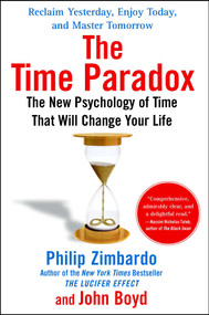 The Time Paradox (The New Psychology of Time That Will Change Your Life) by Philip Zimbardo, John Boyd, 9781416541998