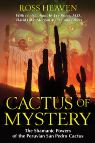 Cactus of Mystery (The Shamanic Powers of the Peruvian San Pedro Cactus) by Ross Heaven, 9781594774911