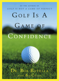 Golf Is a Game of Confidence by Bob Rotella, Bob Cullen, 9780684830407