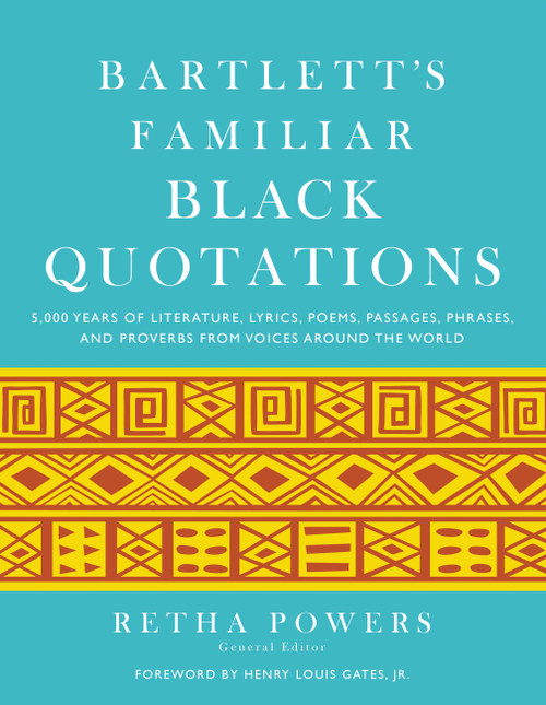 Bartlett's Familiar Black Quotations (5,000 Years of Literature, Lyrics, Poems, Passages, Phrases, and Proverbs from Voices Around the World) by Retha Powers, Henry Louis Gates Jr., 9780316010177