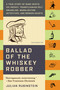 Ballad of the Whiskey Robber (A True Story of Bank Heists, Ice Hockey, Transylvanian Pelt Smuggling, Moonlighting Detectives, and Broken Hearts) by Julian Rubinstein, 9780316010733