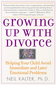 Growing Up With Divorce (Helping Your Child Avoid Immediate and Later Emotional Problems) by Neil Kalter, 9780743280853