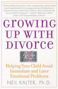 Growing Up With Divorce (Helping Your Child Avoid Immediate and Later Emotional Problems) by Neil Kalter, 9780743280853