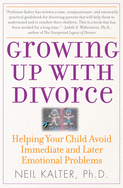 Growing Up With Divorce (Helping Your Child Avoid Immediate and Later Emotional Problems) by Neil Kalter, 9780743280853