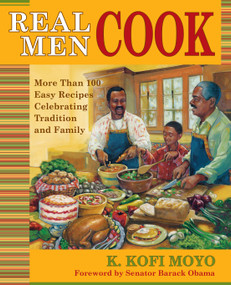Real Men Cook (More Than 100 Easy Recipes Celebrating Tradition and Family) by K. Kofi Moyo, Barack Obama, 9780743272643