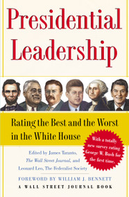 Presidential Leadership (Rating the Best and the Worst in the White House) by James Taranto, Leonard Leo, William J. Bennett, 9780743274081