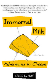 Immortal Milk (Adventures in Cheese) by Eric LeMay, 9781439153062