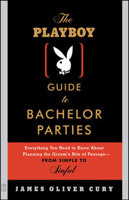The Playboy Guide to Bachelor Parties (Everything You Need to Know About Planning the Groom's Rite of Passage-From Simple to Sinful) by James Oliver Cury, 9780743232890