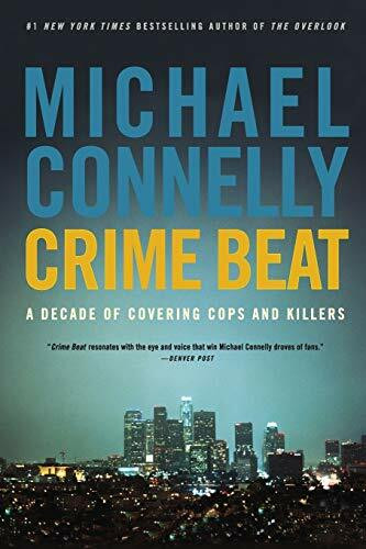 Crime Beat (A Decade of Covering Cops and Killers) by Michael Connelly, 9780316012799