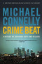 Crime Beat (A Decade of Covering Cops and Killers) by Michael Connelly, 9780316012799