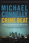Crime Beat (A Decade of Covering Cops and Killers) by Michael Connelly, 9780316012799
