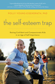 The Self-Esteem Trap (Raising Confident and Compassionate Kids in an Age of Self-Importance) by Polly Young-Eisendrath, 9780316013123