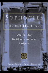 Sophocles, The Oedipus Cycle (Oedipus Rex, Oedipus at Colonus, Antigone) by Sophocles, Dudley Fitts, Robert Fitzgerald, 9780156027649
