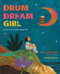 Drum Dream Girl (How One Girl's Courage Changed Music) by Margarita Engle, Rafael López, 9780544102293