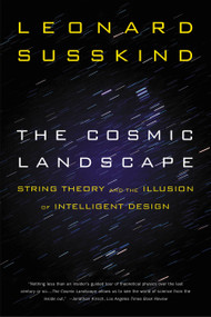 The Cosmic Landscape (String Theory and the Illusion of Intelligent Design) by Leonard Susskind, 9780316013338