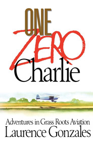 One Zero Charlie (Adventures in Grass Roots Aviation) by Laurence Gonzales, 9781416576419