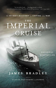 The Imperial Cruise (A Secret History of Empire and War) by James Bradley, 9780316014007