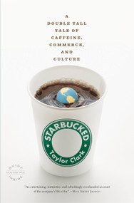 Starbucked (A Double Tall Tale of Caffeine, Commerce, and Culture) by Taylor Clark, 9780316014038