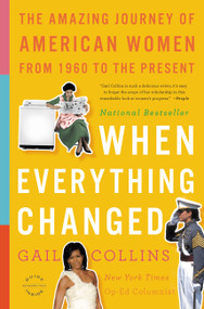 When Everything Changed (The Amazing Journey of American Women from 1960 to the Present) by Gail Collins, 9780316014045