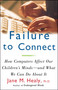 Failure to Connect (How Computers Affect Our Children's Minds -- and What We Can Do About It) by Jane M. Healy, 9780684855394