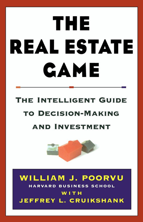 The Real Estate Game (The Intelligent Guide To Decisionmaking And Investment) by William J Poorvu, Jeffrey L. Cruikshank, 9780684855509