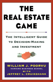 The Real Estate Game (The Intelligent Guide To Decisionmaking And Investment) by William J Poorvu, Jeffrey L. Cruikshank, 9780684855509